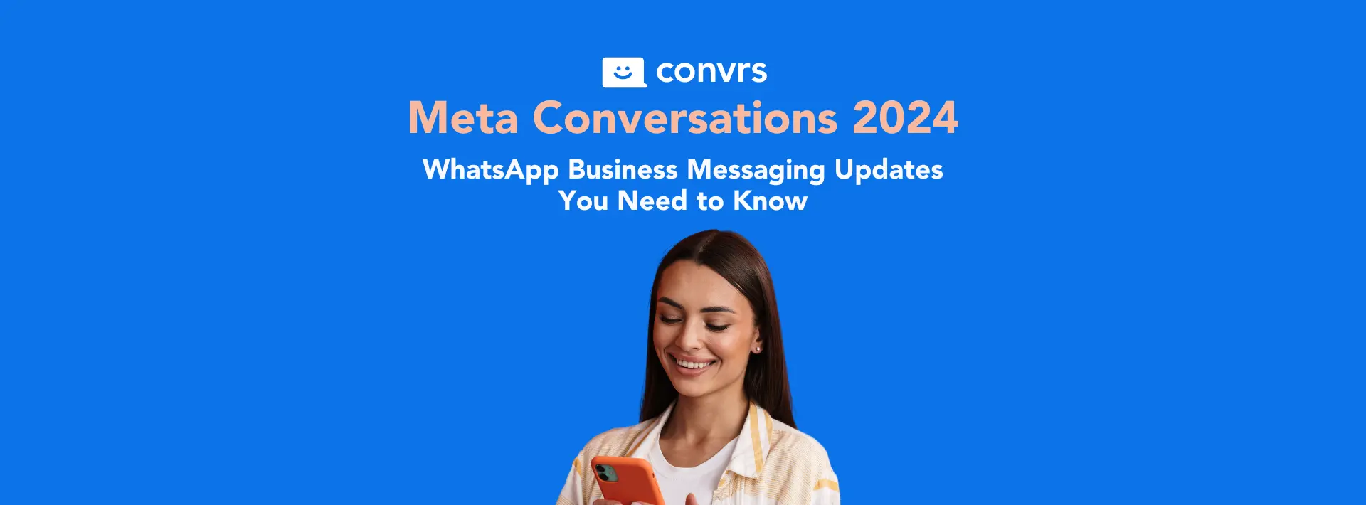 Meta Conversations 2024: WhatsApp Business Messaging Updates You Need to Know